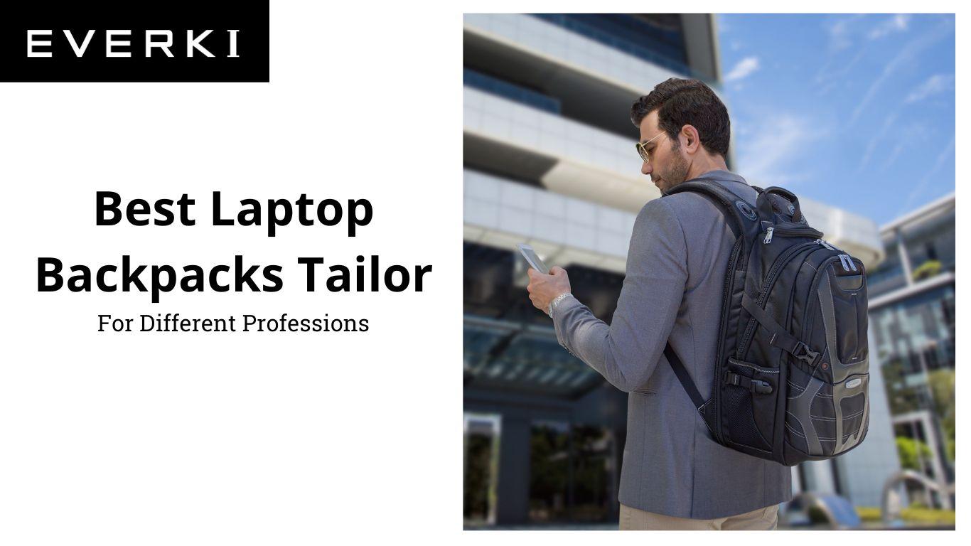 Best Laptop Backpacks Tailor for Different Professions - Everki