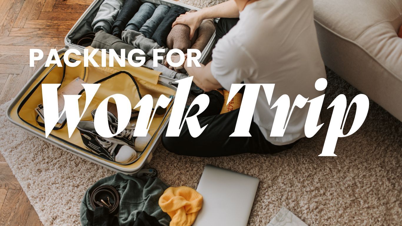 Packing for a work trip: Essential Guide and Checklist for Business Travel